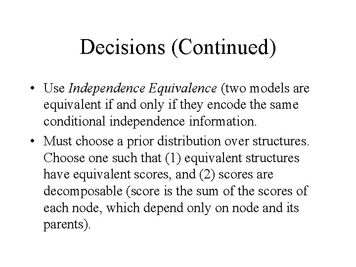 Decisions (Continued) • Use Independence Equivalence (two models are equivalent if and only if