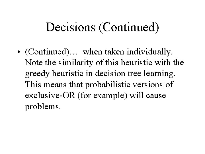 Decisions (Continued) • (Continued)… when taken individually. Note the similarity of this heuristic with