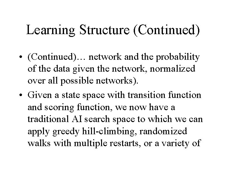 Learning Structure (Continued) • (Continued)… network and the probability of the data given the