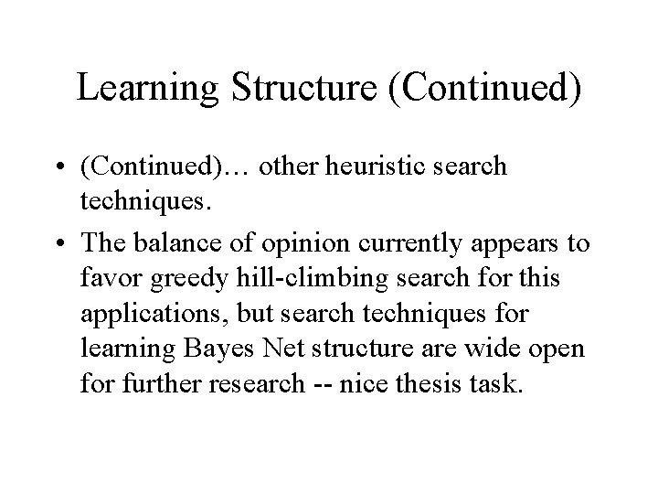 Learning Structure (Continued) • (Continued)… other heuristic search techniques. • The balance of opinion