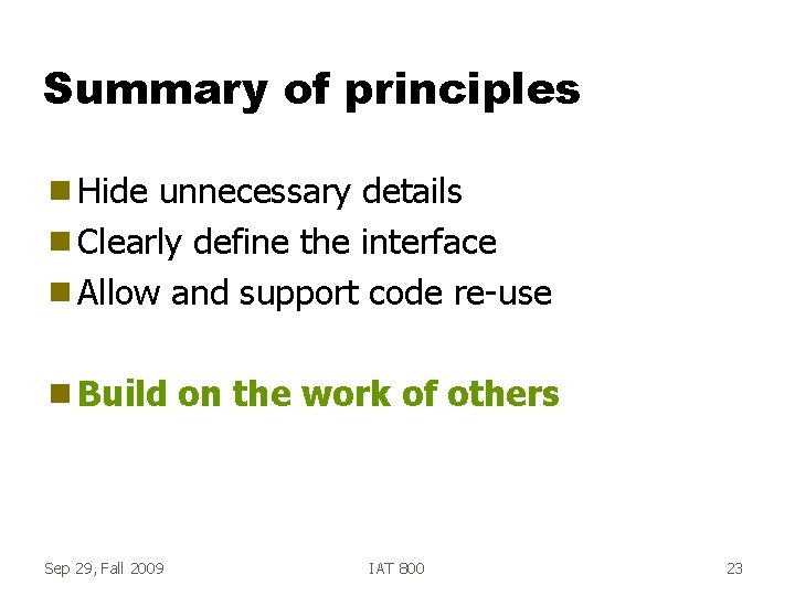 Summary of principles g Hide unnecessary details g Clearly define the interface g Allow