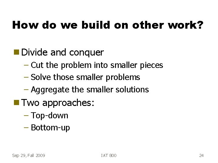 How do we build on other work? g Divide and conquer – Cut the