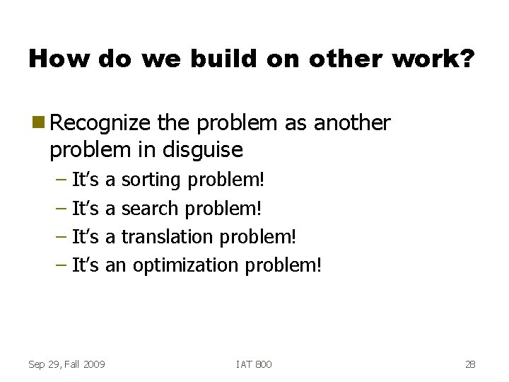 How do we build on other work? g Recognize the problem as another problem