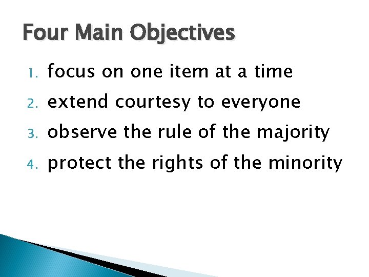 Four Main Objectives 1. focus on one item at a time 2. extend courtesy