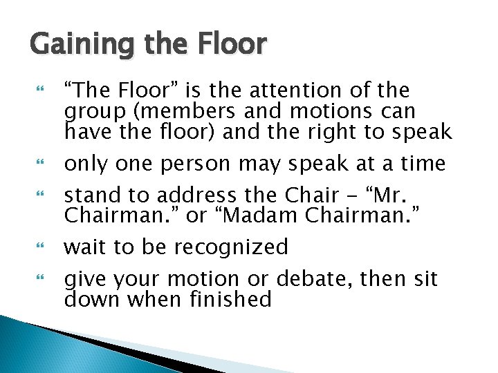 Gaining the Floor “The Floor” is the attention of the group (members and motions