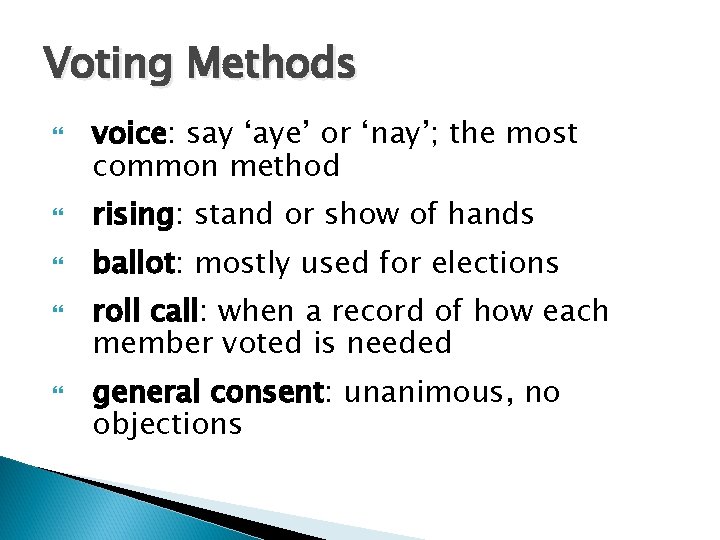 Voting Methods voice: say ‘aye’ or ‘nay’; the most common method rising: stand or