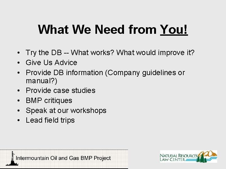 What We Need from You! • Try the DB -- What works? What would