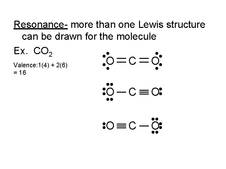 Resonance- more than one Lewis structure can be drawn for the molecule Ex. CO