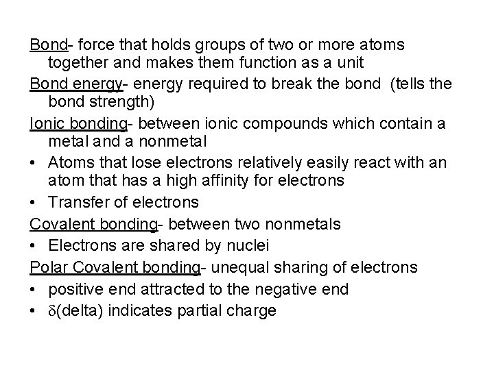 Bond- force that holds groups of two or more atoms together and makes them