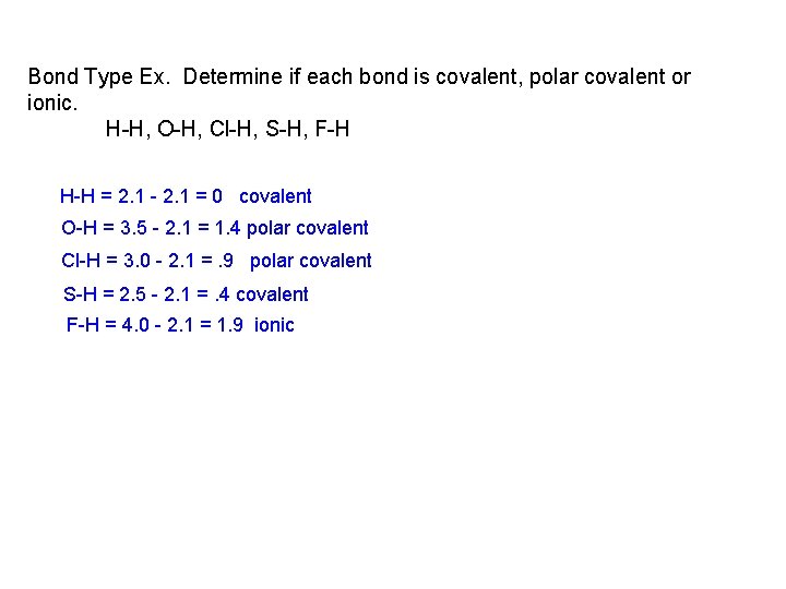 Bond Type Ex. Determine if each bond is covalent, polar covalent or ionic. H-H,