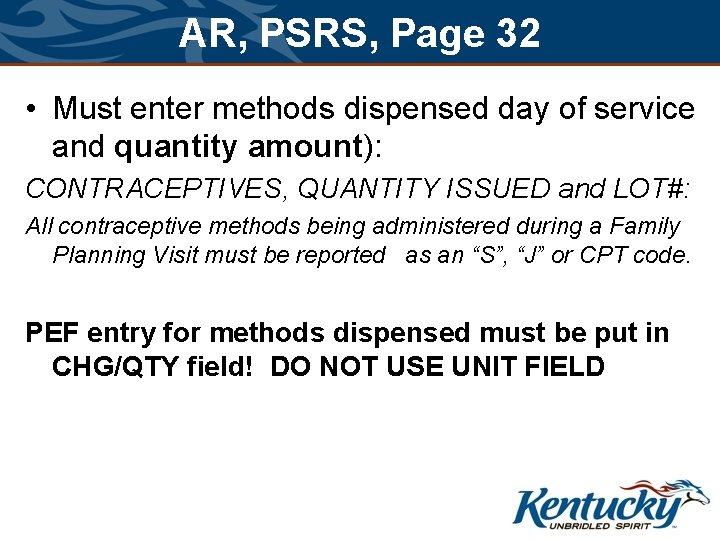 AR, PSRS, Page 32 • Must enter methods dispensed day of service and quantity