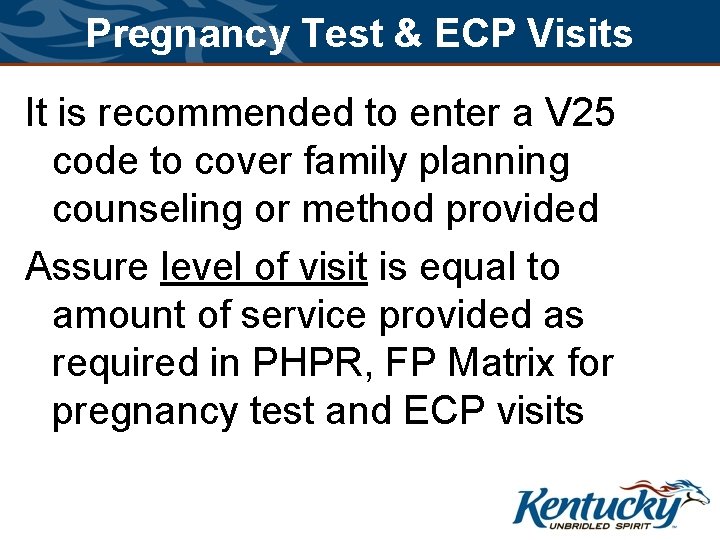 Pregnancy Test & ECP Visits It is recommended to enter a V 25 code