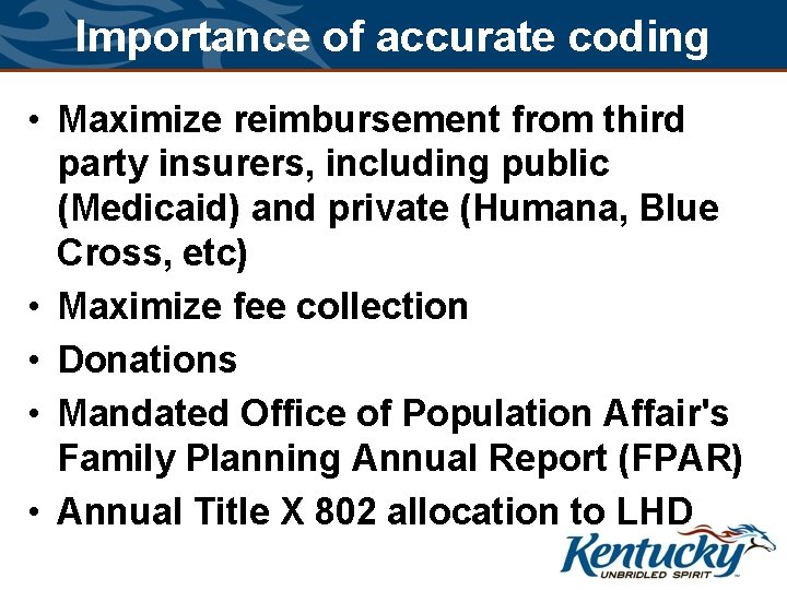 Importance of accurate coding • Maximize reimbursement from third party insurers, including public (Medicaid)