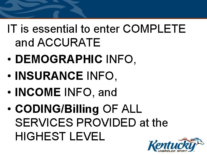 IT is essential to enter COMPLETE and ACCURATE • DEMOGRAPHIC INFO, • INSURANCE INFO,