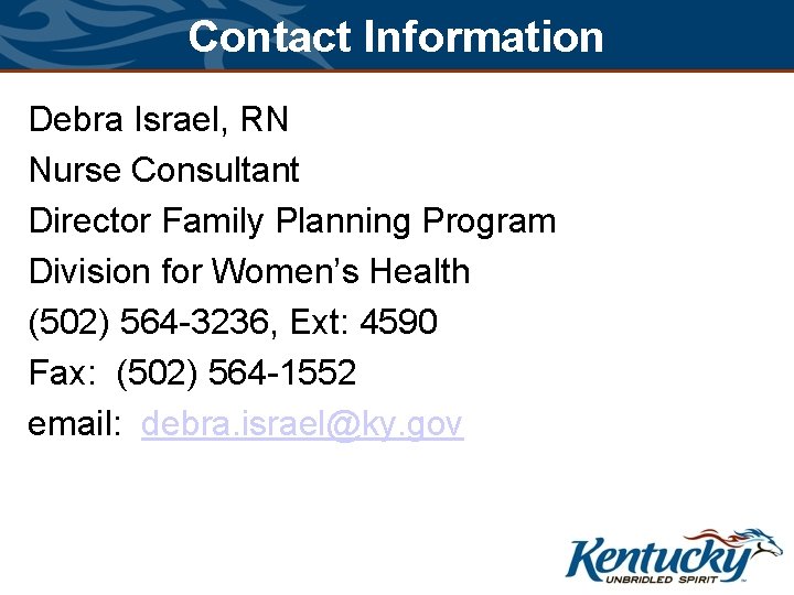 Contact Information Debra Israel, RN Nurse Consultant Director Family Planning Program Division for Women’s
