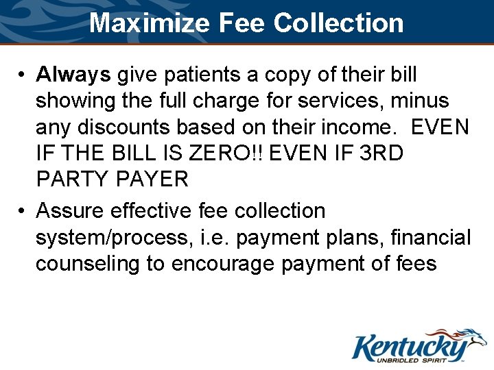 Maximize Fee Collection • Always give patients a copy of their bill showing the