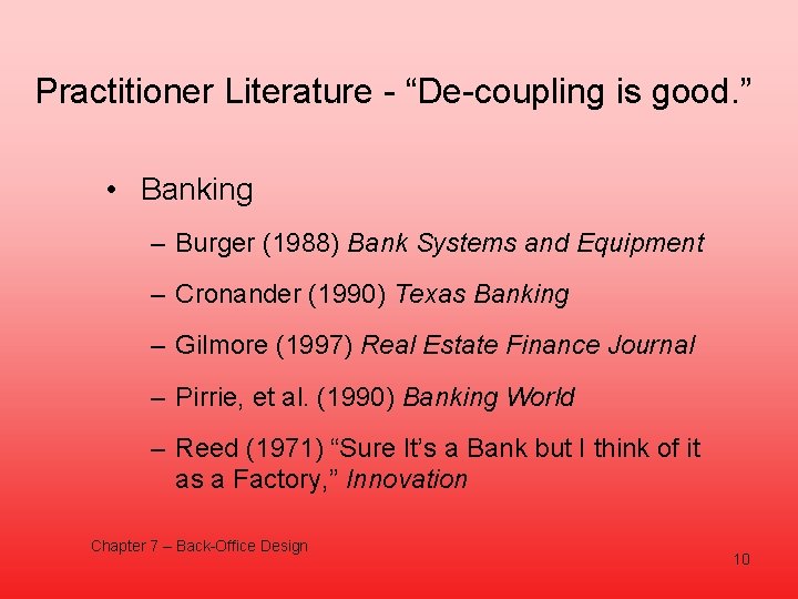 Practitioner Literature - “De-coupling is good. ” • Banking – Burger (1988) Bank Systems