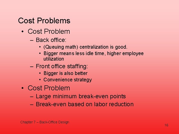 Cost Problems • Cost Problem – Back office: • (Queuing math) centralization is good.