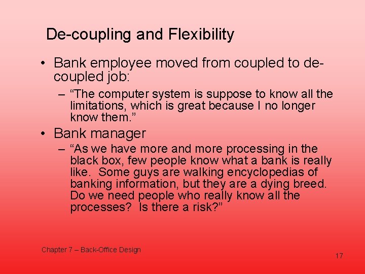 De-coupling and Flexibility • Bank employee moved from coupled to decoupled job: – “The