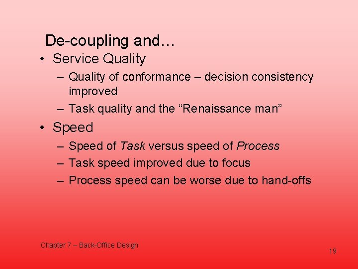 De-coupling and… • Service Quality – Quality of conformance – decision consistency improved –