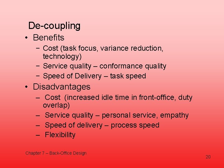 De-coupling • Benefits − Cost (task focus, variance reduction, technology) − Service quality –