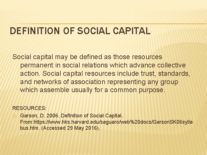 DEFINITION OF SOCIAL CAPITAL Social capital may be defined as those resources permanent in