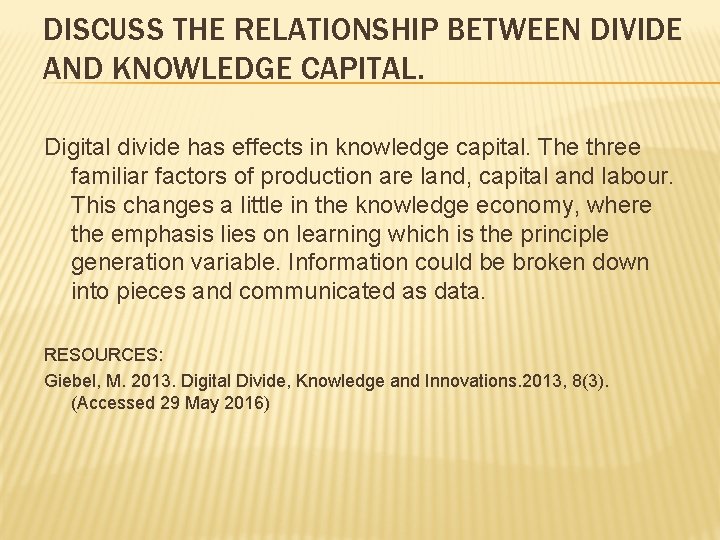 DISCUSS THE RELATIONSHIP BETWEEN DIVIDE AND KNOWLEDGE CAPITAL. Digital divide has effects in knowledge
