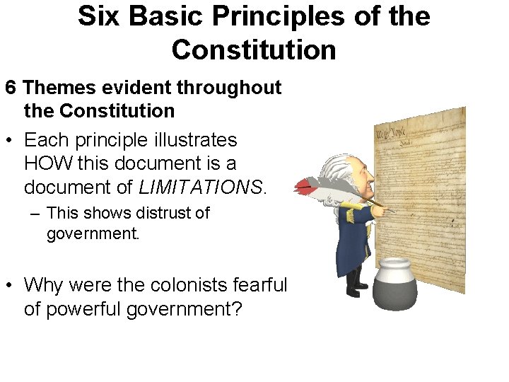 Six Basic Principles of the Constitution 6 Themes evident throughout the Constitution • Each