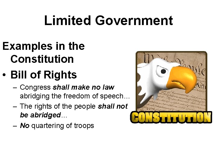 Limited Government Examples in the Constitution • Bill of Rights – Congress shall make