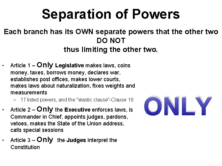 Separation of Powers Each branch has its OWN separate powers that the other two