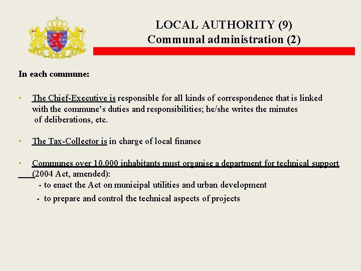 LOCAL AUTHORITY (9) Communal administration (2) In each commune: • The Chief-Executive is responsible