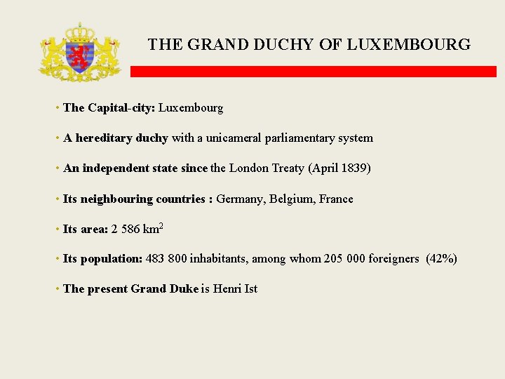 THE GRAND DUCHY OF LUXEMBOURG • The Capital-city: Luxembourg • A hereditary duchy with