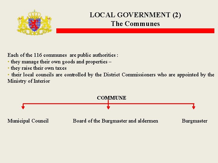 LOCAL GOVERNMENT (2) The Communes Each of the 116 communes are public authorities :