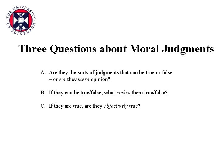 Three Questions about Moral Judgments A. Are they the sorts of judgments that can