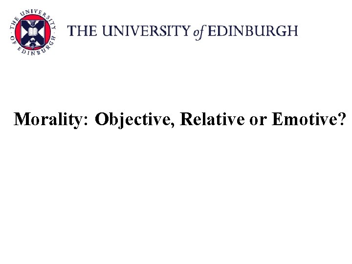 Morality: Objective, Relative or Emotive? 