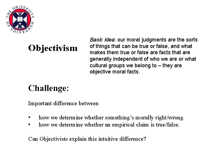 Objectivism Basic idea: our moral judgments are the sorts of things that can be