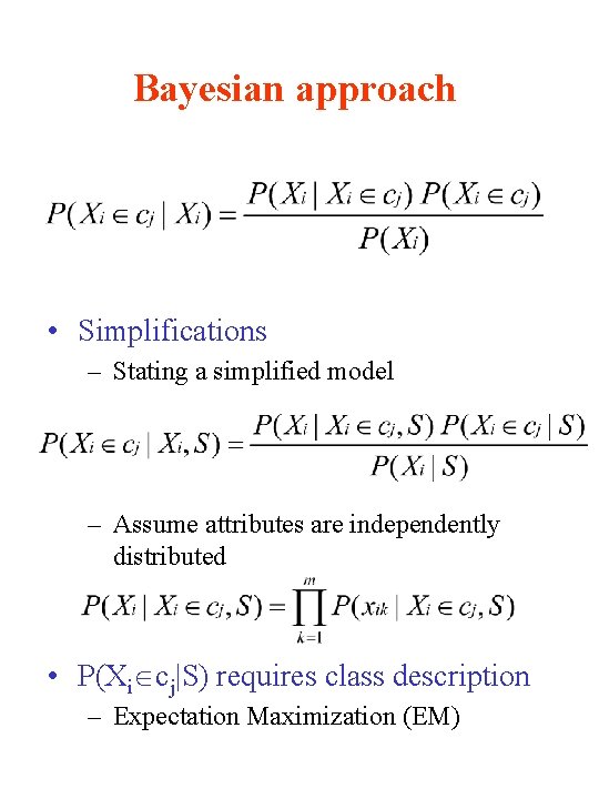 Bayesian approach • Simplifications – Stating a simplified model – Assume attributes are independently