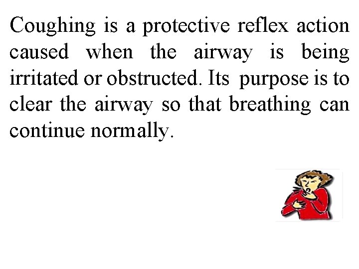 Coughing is a protective reflex action caused when the airway is being irritated or