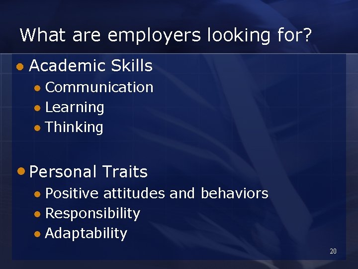 What are employers looking for? l Academic Skills Communication l Learning l Thinking l