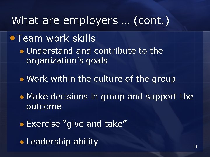 What are employers … (cont. ) • Team work skills l Understand contribute to