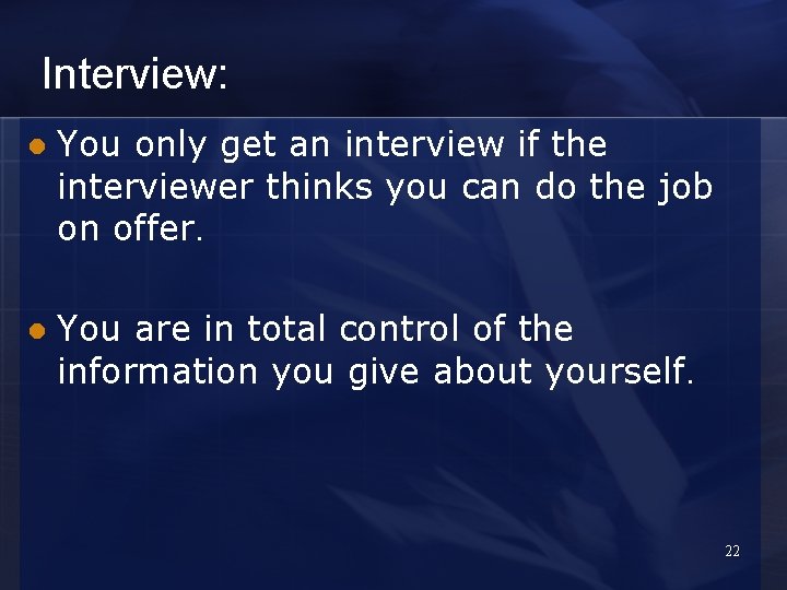 Interview: l You only get an interview if the interviewer thinks you can do