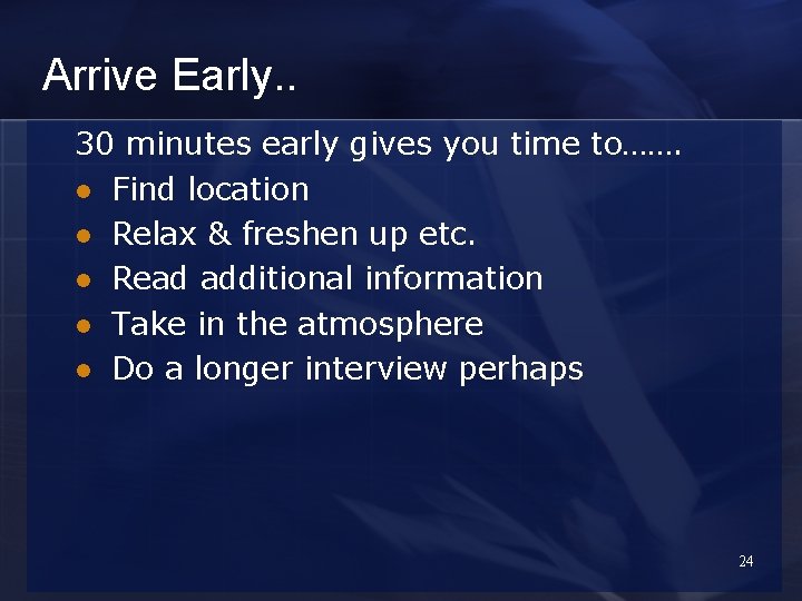 Arrive Early. . 30 minutes early gives you time to……. l Find location l