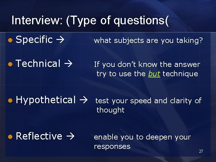 Interview: (Type of questions( l Specific what subjects are you taking? l Technical If