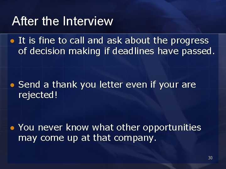 After the Interview l It is fine to call and ask about the progress