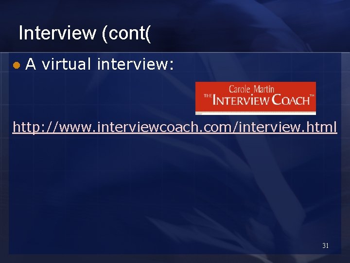 Interview (cont( l A virtual interview: http: //www. interviewcoach. com/interview. html 31 