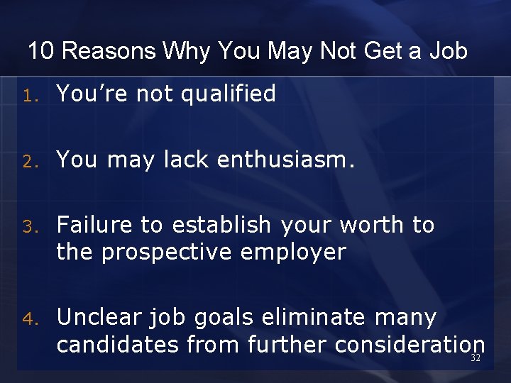 10 Reasons Why You May Not Get a Job 1. You’re not qualified 2.