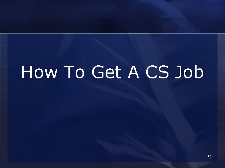 How To Get A CS Job 39 