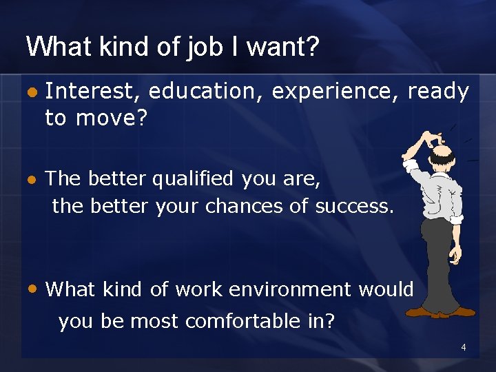 What kind of job I want? l Interest, education, experience, ready to move? l