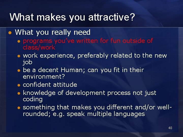 What makes you attractive? l What you really need l l l programs you’ve