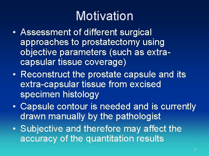 Motivation • Assessment of different surgical approaches to prostatectomy using objective parameters (such as